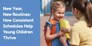New Year, New Routines: How Consistent Schedules Help Young Children Thrive