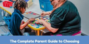 The Complete Parent Guide to Choosing Childcare Near Me