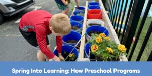 Spring Into Learning: How Preschool Programs Help Children Thrive This Time of Year