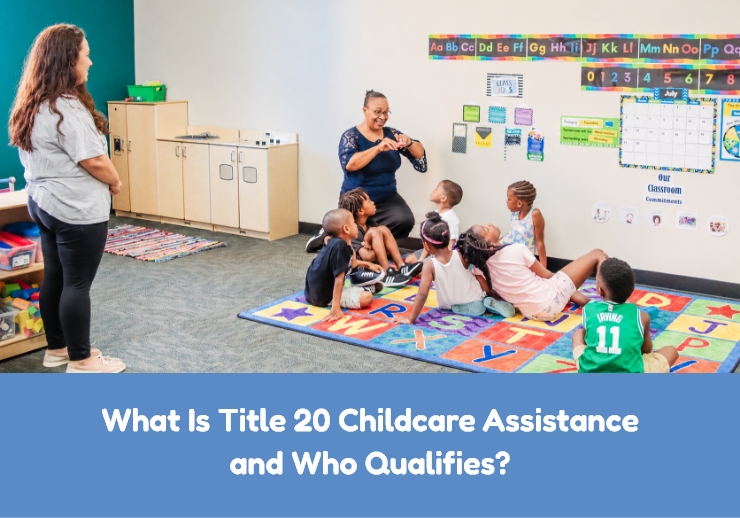 What Is Title 20 Childcare Assistance and Who Qualifies?