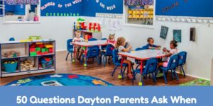 50 Questions Dayton Parents Ask When Looking for Daycare and Preschool